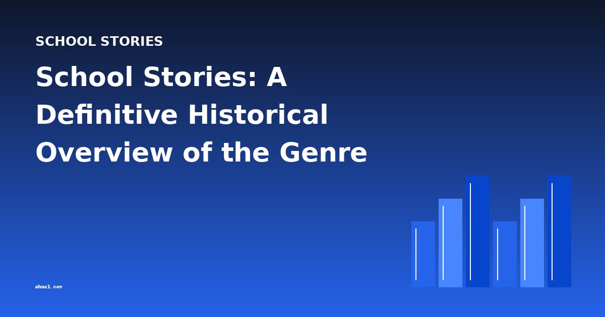 School Stories: A Definitive Historical Overview of the Genre