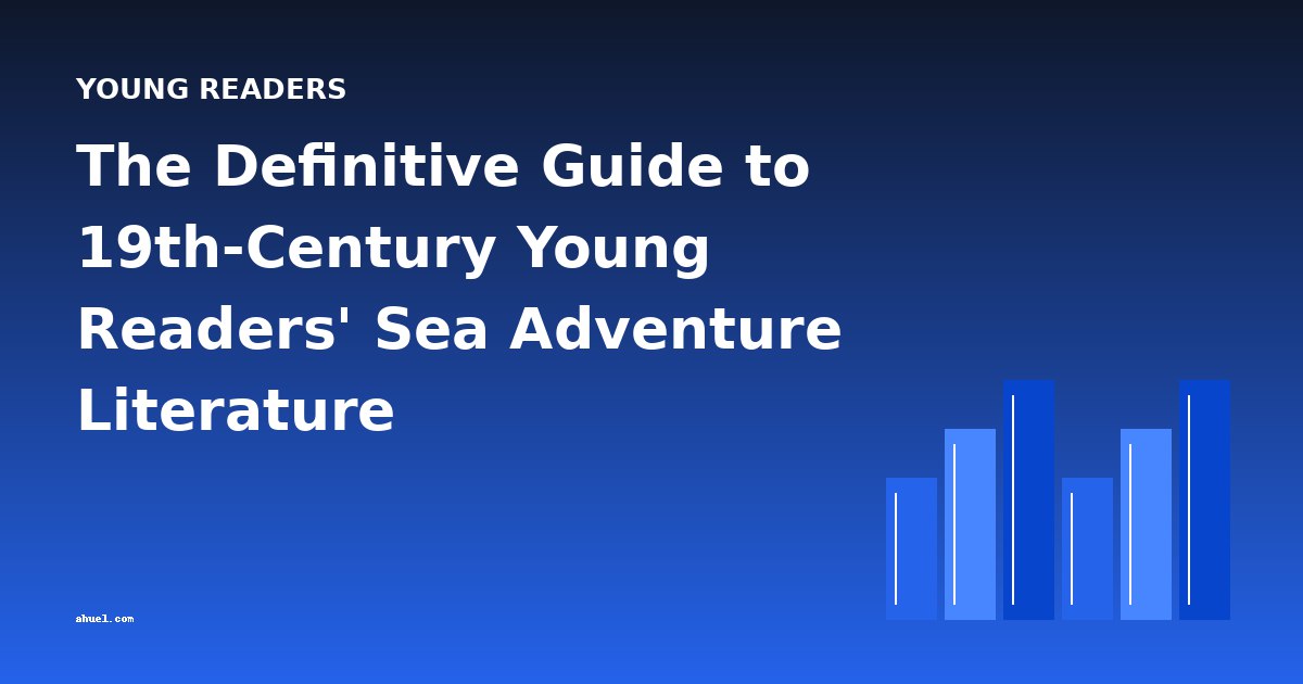 The Definitive Guide to 19th-Century Young Readers' Sea Adventure Literature