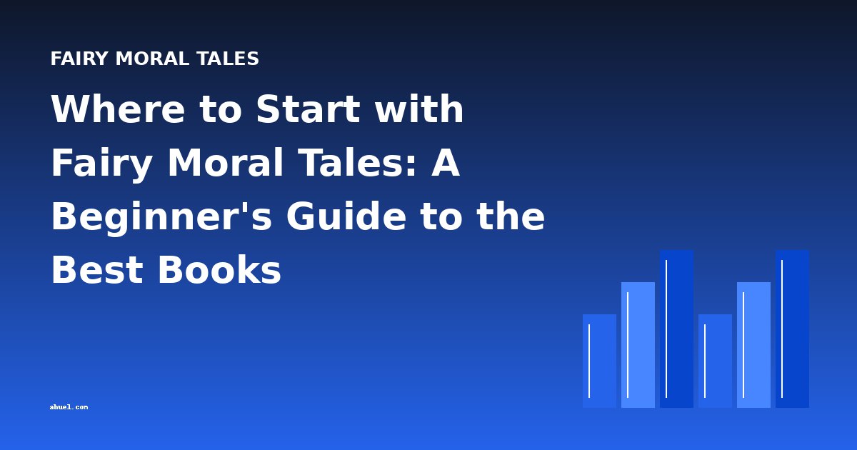 Where to Start with Fairy Moral Tales: A Beginner's Guide to the Best Books