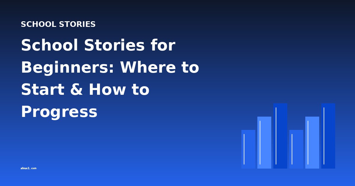 School Stories for Beginners: Where to Start & How to Progress