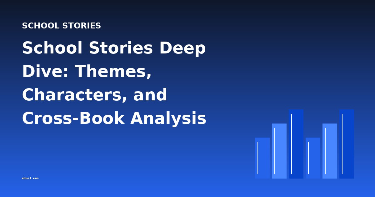 School Stories Deep Dive: Themes, Characters, and Cross-Book Analysis